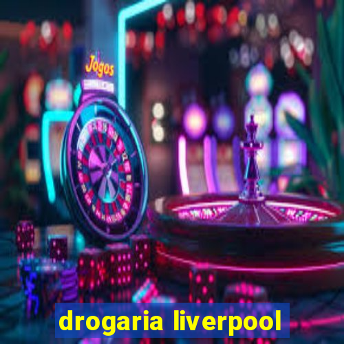 drogaria liverpool